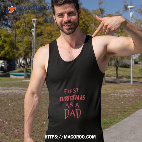 First Christmas As A Dad – Design Shirt, Christmas For Dad