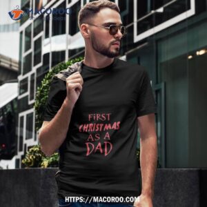 First Christmas As A Dad – Design Shirt, Christmas For Dad