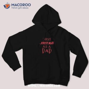 first christmas as a dad design shirt father christmas gifts hoodie