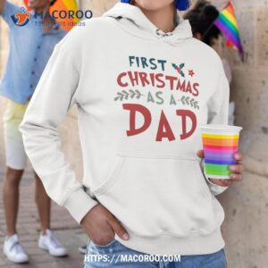 first christmas as a dad funny xmas fathers shirt christmas gift ideas for dad hoodie