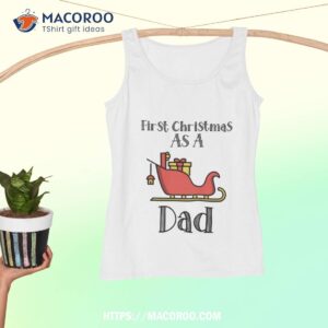 first christmas as a dad gift for father shirt christmas gifts for dad from daughter tank top