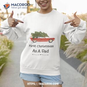 first christmas as a dad gift for father shirt father daughter christmas gifts sweatshirt