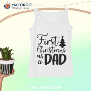 first christmas as a dad shirt best xmas gifts for dad tank top