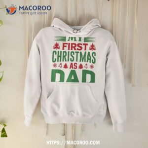 first christmas as a dad shirt christmas gifts for dad from daughter hoodie