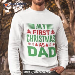 first christmas as a dad shirt christmas gifts for dad from daughter sweatshirt