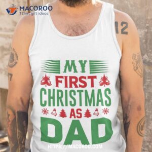 first christmas as a dad shirt christmas gifts for dad from daughter tank top