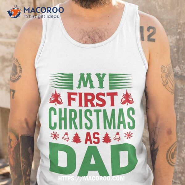 First Christmas As A Dad Shirt, Christmas Gifts For Dad From Daughter