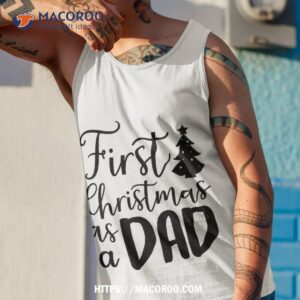 first christmas as a dad shirt christmas present ideas for dad tank top 1