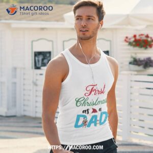 first christmas as a dad shirt meaningful christmas gifts for dad tank top