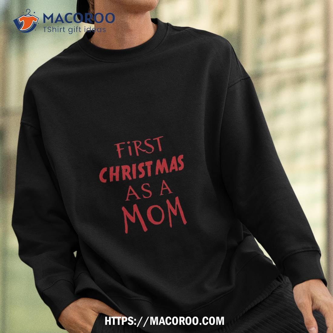 First Christmas As A Mom - Design Shirt, Step Mom Gifts For Christmas