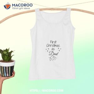 first christmas as dad gift for shirt christmas gifts for dad from daughter tank top