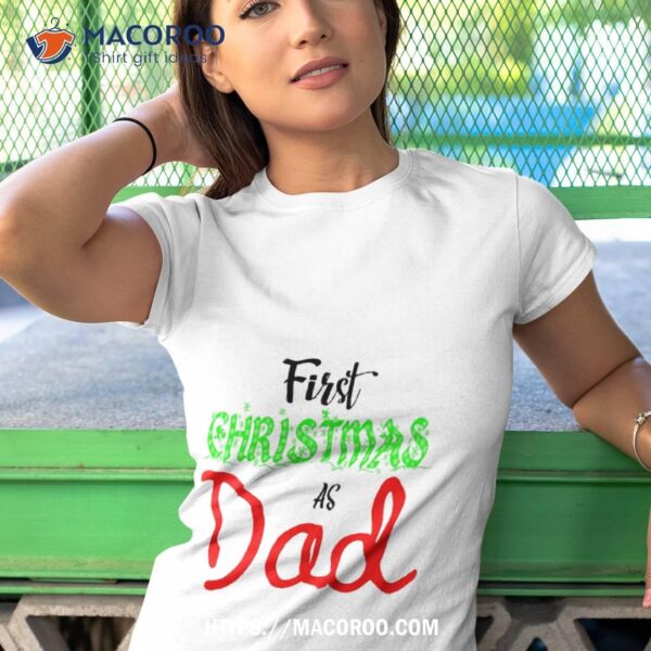 First Christmas As Dad Shirt, Best Christmas Presents For Dad