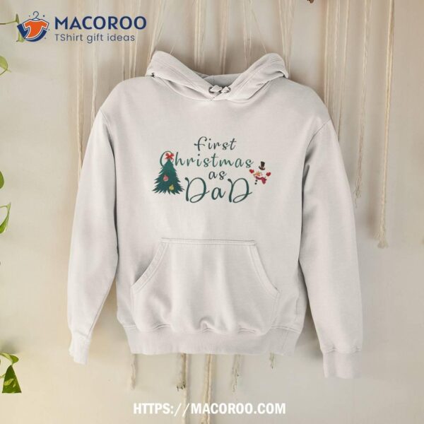 First Christmas As Dad Shirt, Best Xmas Gifts For Dad