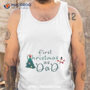 first christmas as dad shirt best xmas gifts for dad tank top 1