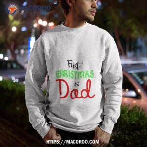 first christmas as dad shirt christmas presents for dad sweatshirt