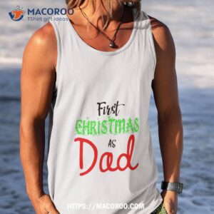 first christmas as dad shirt christmas presents for dad tank top