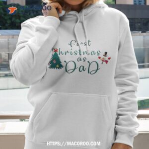 first christmas as dad shirt christmas presents for new dads hoodie