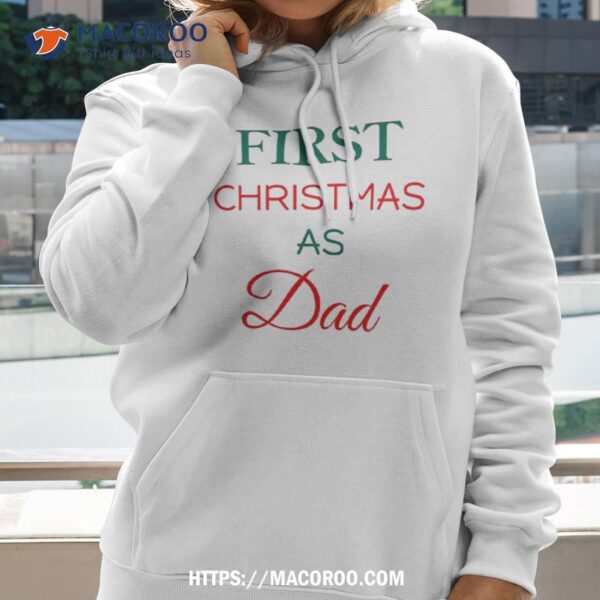 First Christmas As Dad Shirt, Xmas Gift Ideas For Dad