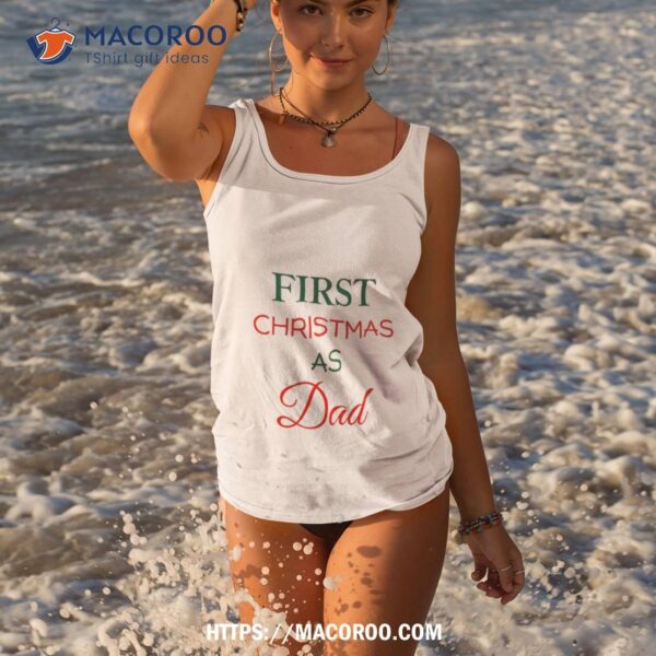 First Christmas As Dad Shirt, Xmas Gift Ideas For Dad