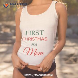 first christmas as mom shirt best christmas gifts for mom tank top 1