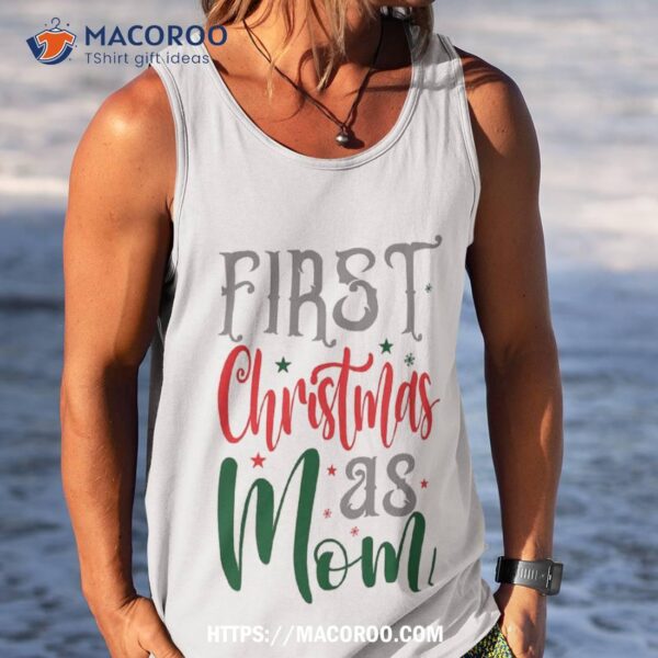 First Christmas As Mom Shirt, Special Christmas Gifts For Mom