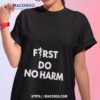 First Do No Harm Shirt