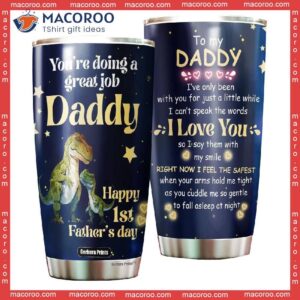 First Fathers Day You’re Doing A Great Job T-rex Saurus Daddy Stainless Steel Tumbler