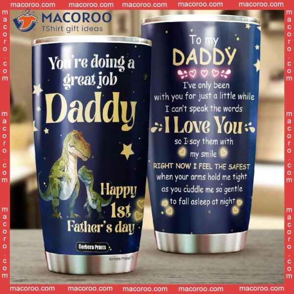 First Fathers Day You’re Doing A Great Job T-rex Saurus Daddy Stainless Steel Tumbler