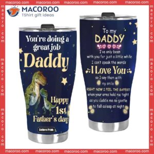 first fathers day you rsquo re doing a great job t rex saurus daddy stainless steel tumbler 2