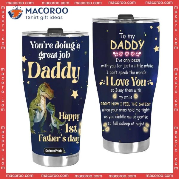 First Fathers Day You’re Doing A Great Job T-rex Saurus Daddy Stainless Steel Tumbler