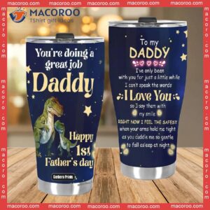 first fathers day you rsquo re doing a great job t rex saurus daddy stainless steel tumbler 3