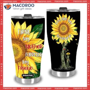 first my mother forever friend mother s day sunflower stainless steel tumbler 2