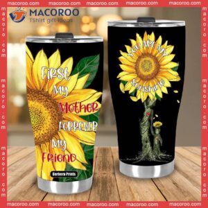 first my mother forever friend mother s day sunflower stainless steel tumbler 3