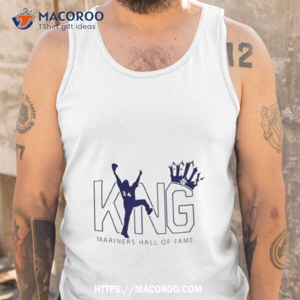 Flix Hernndez King Mariners 2023 Hall Of Fame King Felix Shirt