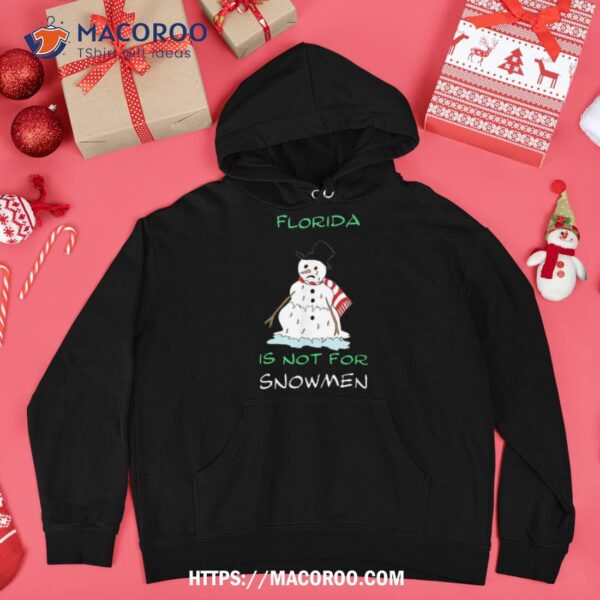 Florida Is Not For Snow Funny Novelty Shirt, Snowman Christmas Gifts