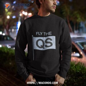 fly the qs shirt sweatshirt