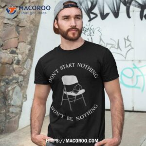 Folding Chair Don’t Start Nothing Won’t Be Shirt, Dad Day Gifts