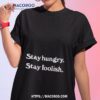Foolish Gamers Wearing Stay Hungry Stay Foolish Shirt