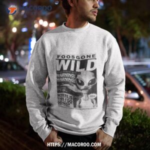 foos gone wild beamed up shirt sweatshirt