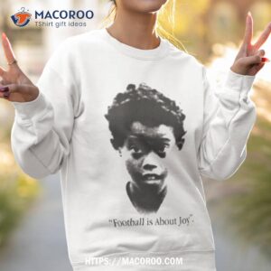 football is about joy shirt sweatshirt 2