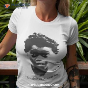 Football Is About Joy Shirt