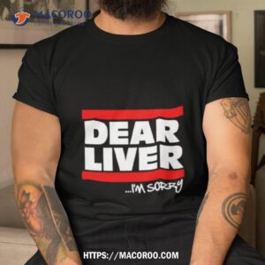 Forgiato Blow Dear Liver I’m Sorry Shirt