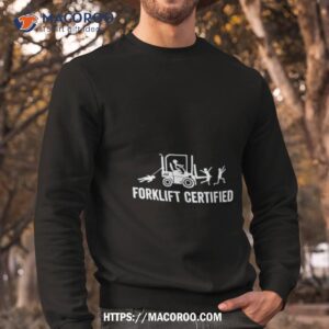 forklift certified shirt sweatshirt