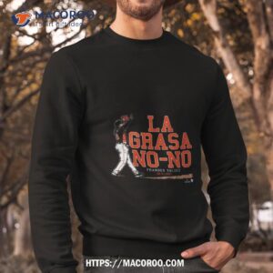 framber valdez la grasa no no shirt sweatshirt