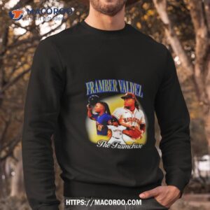 framber valdez the framchise shirt sweatshirt