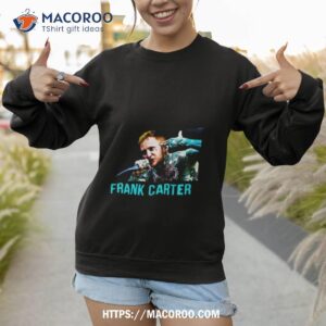 frank carter photo design shirt sweatshirt