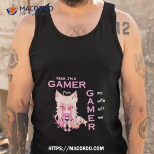 freya yeah i m a gamer my wife left me new shirt tank top