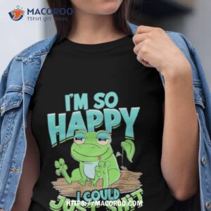frog i m so happy i could just shit tshirt