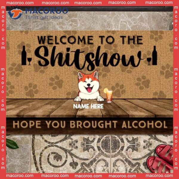 Front Door Mat, Welcome To The Shitshow Hope You Brought Alcohol Custom Doormat, Gifts For Dog Lovers