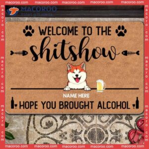 Front Door Mat, Welcome To The Shitshow Hope You Brought Alcohol Personalized Doormat, Gifts For Pet Lovers